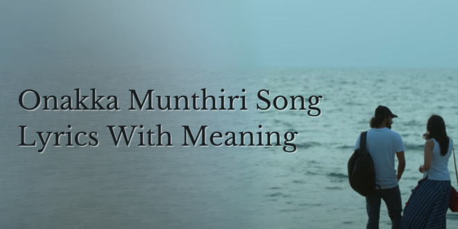 Onakka Munthrir Song Lyrics With Meaning - hridayam